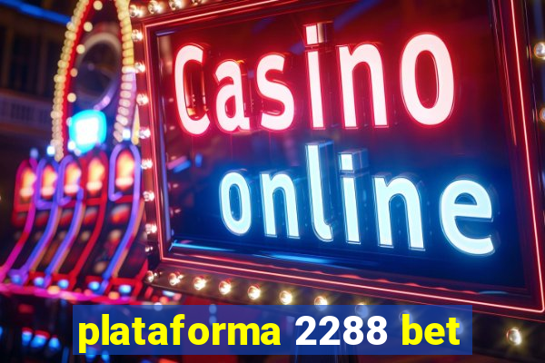 plataforma 2288 bet